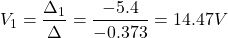 \[V_1 = \frac{\Delta_1}{\Delta} = \frac{-5.4}{-0.373} = 14.47 V\]