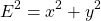 \[{E}^2 = x^2 + y^2 \]