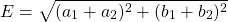 \[E = \sqrt{(a_1+a_2)^2 + (b_1 +b_2)^2}\]