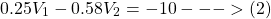 \[ 0.25V_1 - 0.58V_2 = -10 --->(2)\]