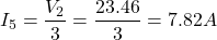 \[ I_5 = \frac{V_2}{3} = \frac{23.46}{3} = 7.82 A \]