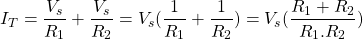 \[ I_T = \frac{V_s}{R_1} + \frac{V_s}{R_2} = V_s(\frac{1}{R_1} + \frac{1}{R_2}) = V_s(\frac{R_1 + R_2}{R_1 . R_2})\]