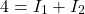 \[4 = I_1 + I_2\]