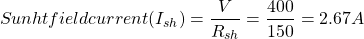 \[Sunht field current(I_{sh}) = \frac{V}{R_{sh}} = \frac{400}{150} = 2.67 A \]