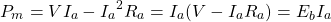 \[P_m = VI_a - {I_a}^2 R_a = I_a (V-I_a R_a) = E_b I_a \]