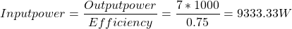 \[Input power = \frac{Output power}{Efficiency} = \frac{7 * 1000}{0.75} = 9333.33 W \]