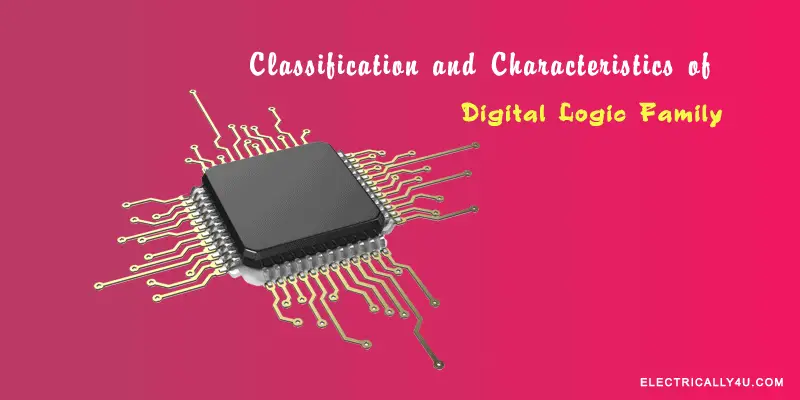 classification and characteristics of digital logic family