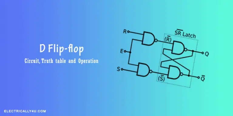 What is D flip-flop? Circuit, truth table and operation.