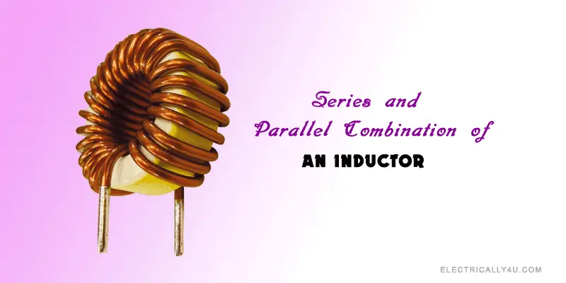 Series and parallel combination of an Inductor