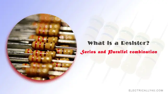 what is resistor? Series and parallel combination of resistor