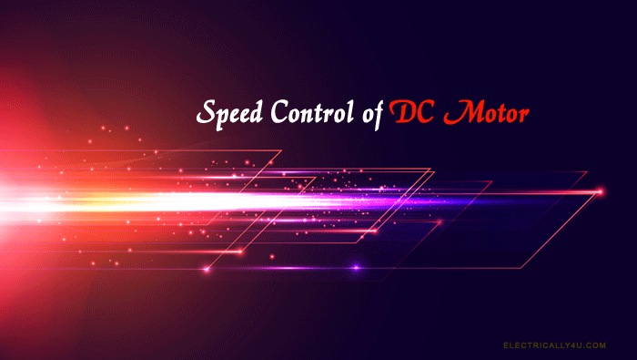 Speed Control of DC motor - Types and applications