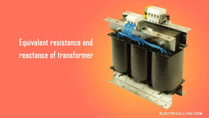 Equivalent resistance and reactance of transformer